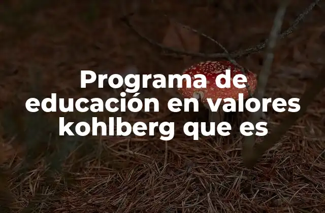 Programa de Educación en Valores Kohlberg que es
