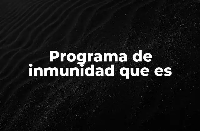 Programa de Inmunidad que es
