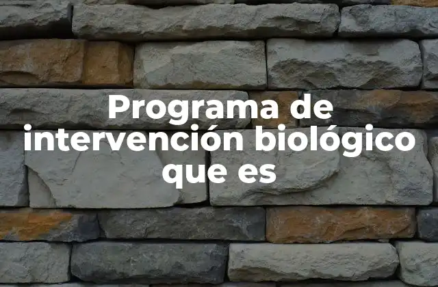 La base científica detrás de los programas de intervención biológica