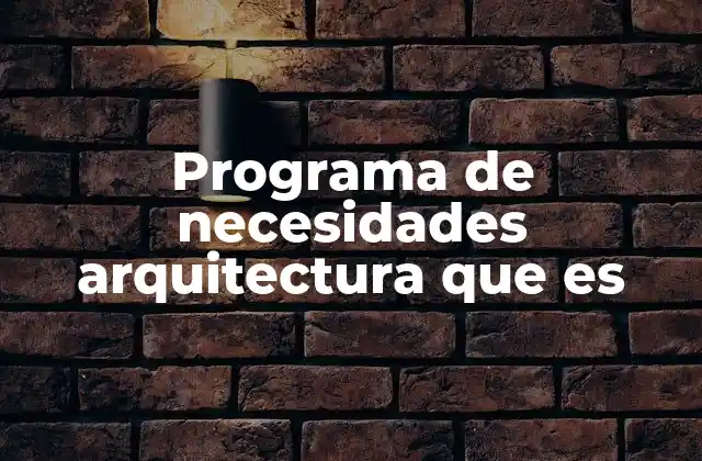 Programa de Necesidades Arquitectura que es 2 La importancia del programa de necesidades en la planificación arquitectónica