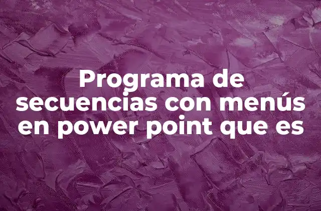 Programa de Secuencias con Menús en Power Point que es
