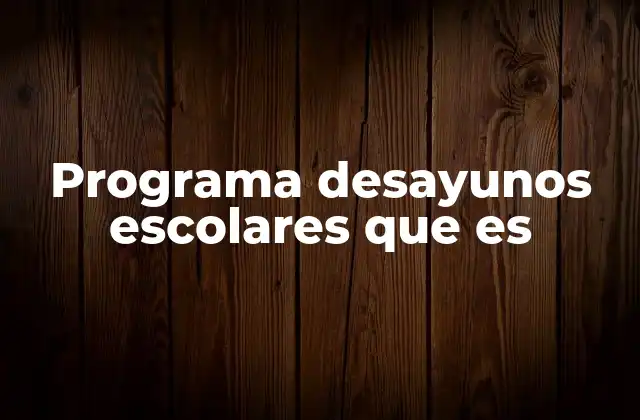 Programa Desayunos Escolares que es 2 El impacto social y nutricional de los programas escolares de alimentación