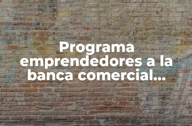 Programa Emprendedores a la Banca Comercial Inadem que es