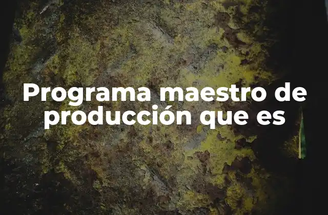La importancia del plan de producción en la gestión empresarial