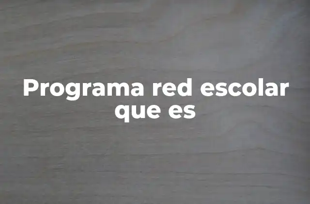 Programa Red Escolar que es