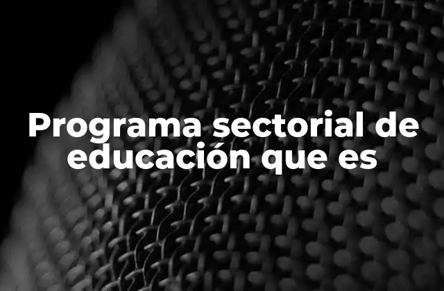 Programa Sectorial de Educación que es