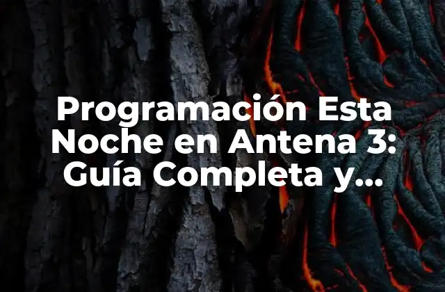 Programación Esta Noche en Antena 3: Guía Completa y Actualizada