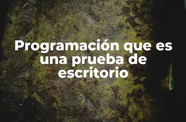 Programación que es una Prueba de Escritorio
