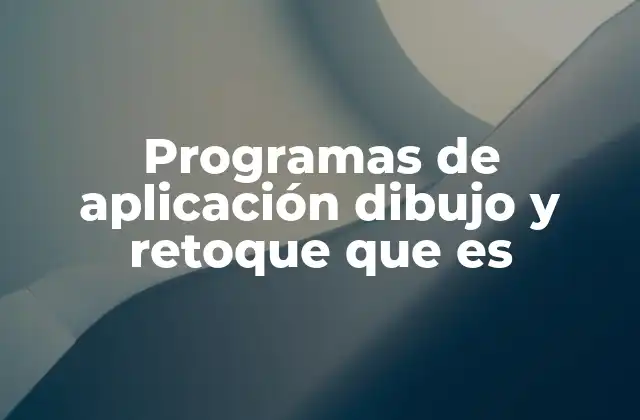 Programas de Aplicación Dibujo y Retoque que es 2 Herramientas digitales para el arte y la edición de imágenes