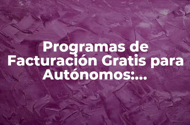 Programas de Facturación Gratis para Autónomos: Alternativas Económicas para Emprendedores
