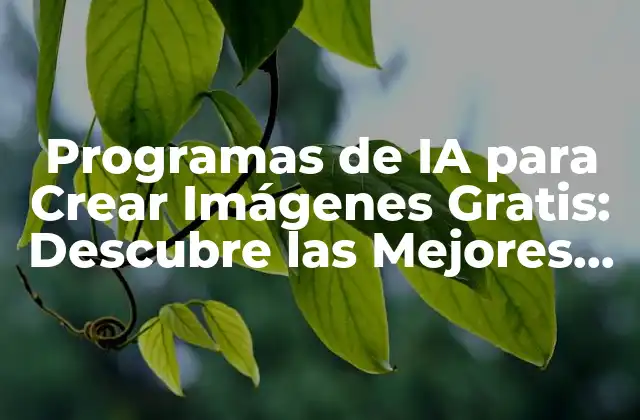 Programas de Ia para Crear Imágenes Gratis: Descubre las Mejores Opciones