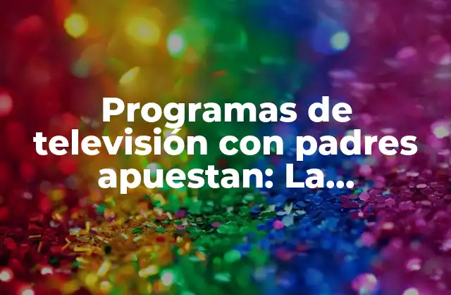 Programas de Televisión con Padres Apuestan: la Importancia de la Representación en Tv 2 ¿Por qué es importante la representación de padres apuestan en TV?