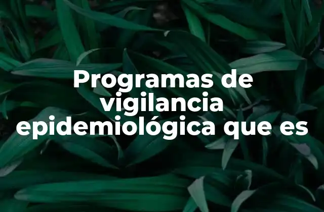 Programas de Vigilancia Epidemiológica que es