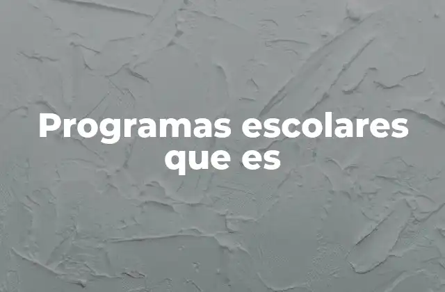 Programas Escolares que es