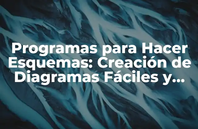 Programas para Hacer Esquemas: Creación de Diagramas Fáciles y Efectivos