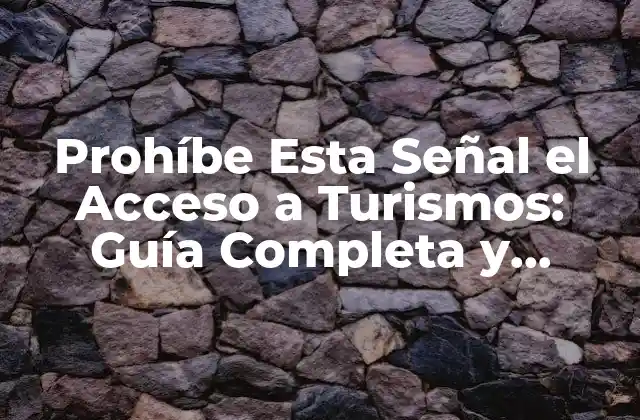 Prohíbe Esta Señal el Acceso a Turismos: Guía Completa y Actualizada