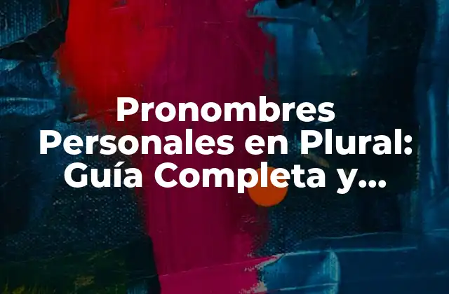 Pronombres Personales en Plural: Guía Completa y Detallada