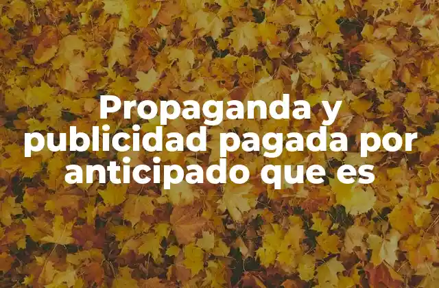 Propaganda y Publicidad Pagada por Anticipado que es