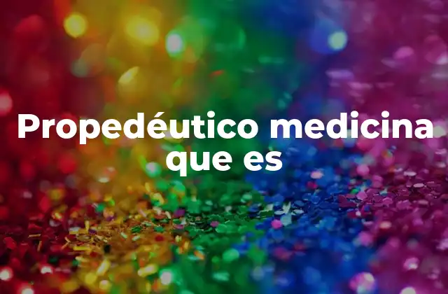 La importancia del propedéutico en la formación médica