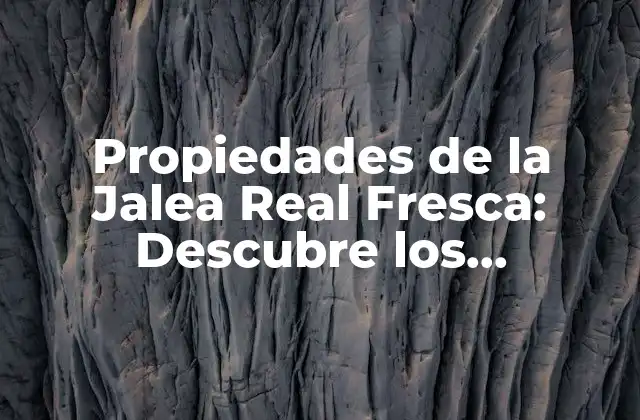 Propiedades de la Jalea Real Fresca: Descubre los Beneficios de Esta Sustancia Natural