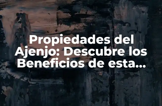 Propiedades Del Ajenjo: Descubre los Beneficios de Esta Hierba Milagrosa