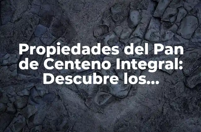 Propiedades Del Pan de Centeno Integral: Descubre los Beneficios de Este Alimento Natural