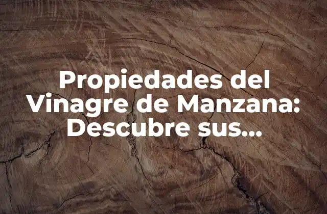 Propiedades Del Vinagre de Manzana: Descubre Sus Beneficios