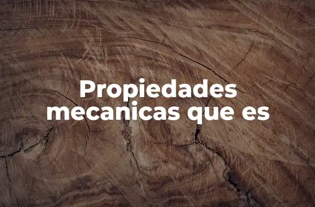 Propiedades Mecanicas que es