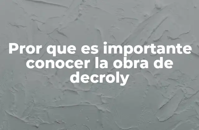 Pror que es Importante Conocer la Obra de Decroly