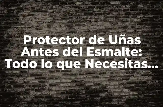 Protector de Uñas Antes Del Esmalte: Todo Lo que Necesitas Saber
