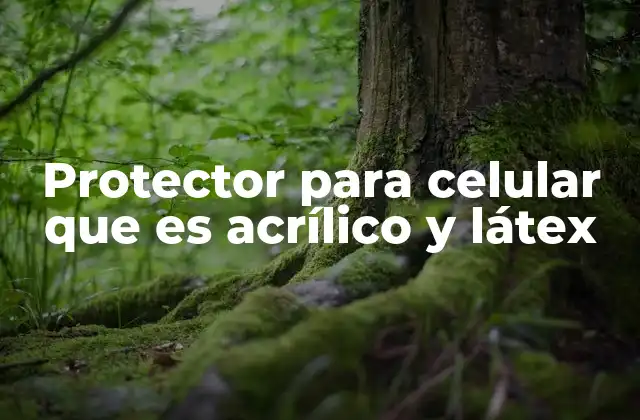 Protector para Celular que es Acrílico y Látex