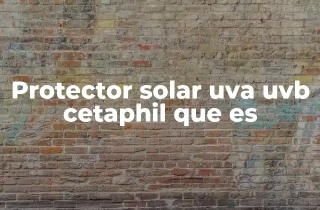 Características principales del protector solar Cetaphil