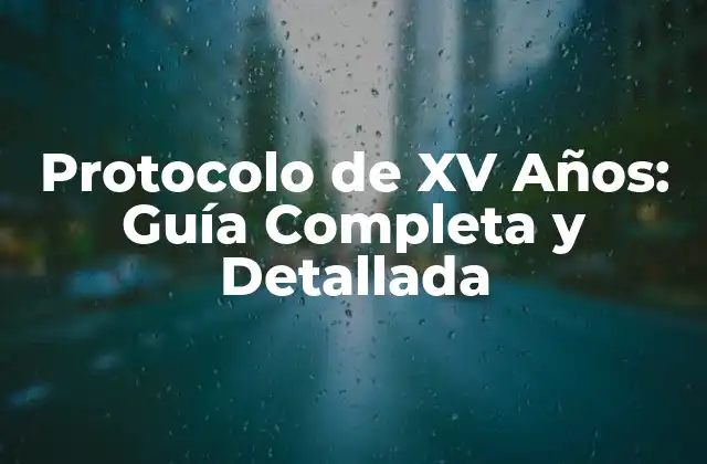 Protocolo de Xv Años: Guía Completa y Detallada 2 Orígenes y Evolución del Protocolo de XV Años