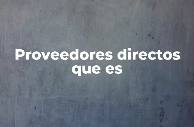 Proveedores Directos que es