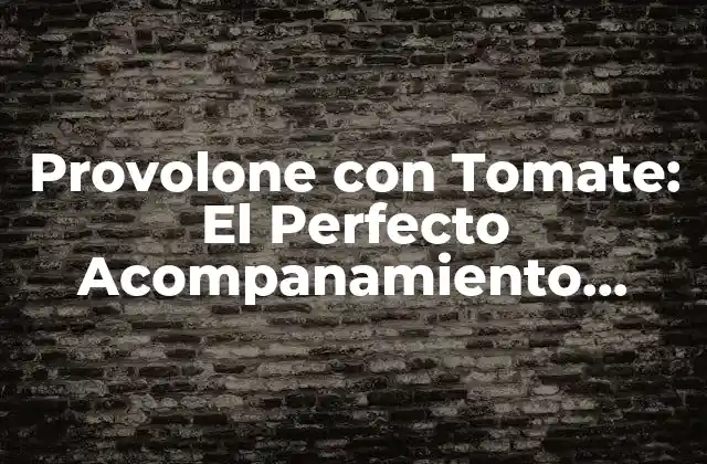 Orígenes del Provolone con Tomate