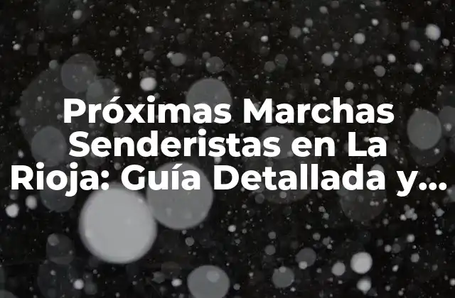 Próximas Marchas Senderistas en la Rioja: Guía Detallada y Actualizada