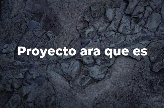 Proyecto Ara que es