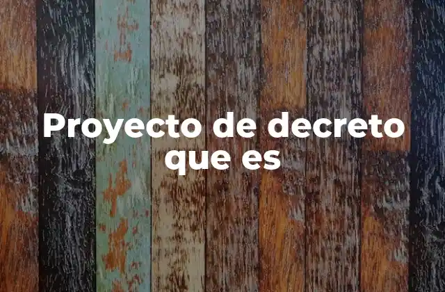 Proyecto de Decreto que es 2 El rol del proyecto de decreto en el marco legal