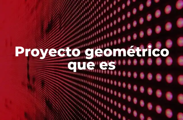 Proyecto Geométrico que es 2 La importancia de la geometría en la planificación de espacios