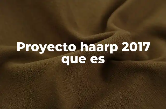 Proyecto Haarp 2017 que es