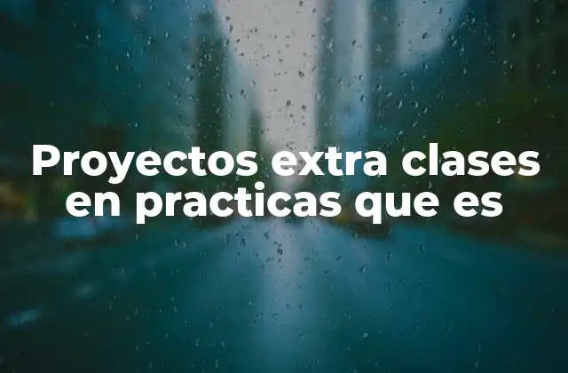 Proyectos Extra Clases en Practicas que es