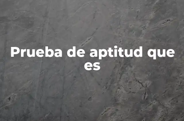 Prueba de Aptitud que es