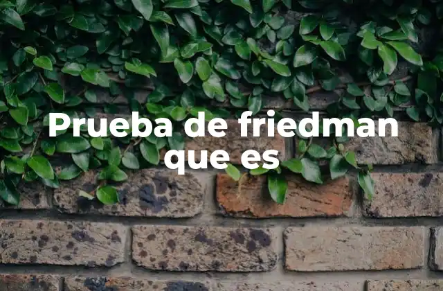 Prueba de Friedman que es