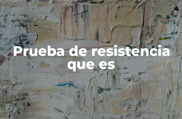 Prueba de Resistencia que es 2 Aplicaciones de las pruebas de resistencia en la vida cotidiana