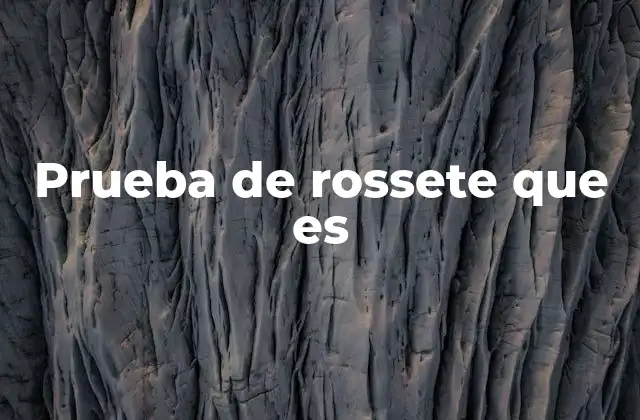 Prueba de Rossete que es