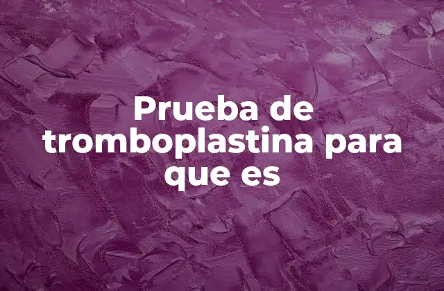 Prueba de Tromboplastina para que es