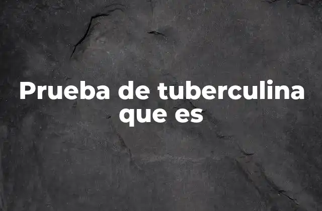 Prueba de Tuberculina que es