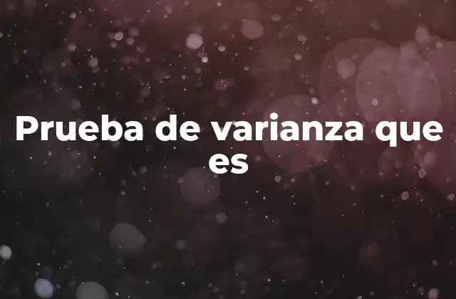 Prueba de Varianza que es