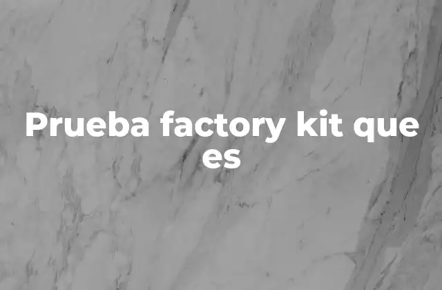 Prueba Factory Kit que es
