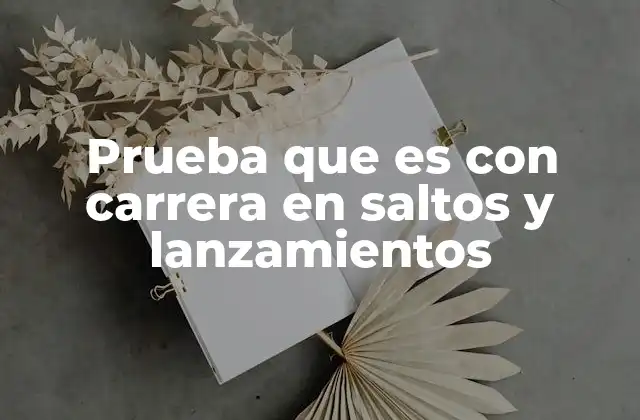 Prueba que es con Carrera en Saltos y Lanzamientos